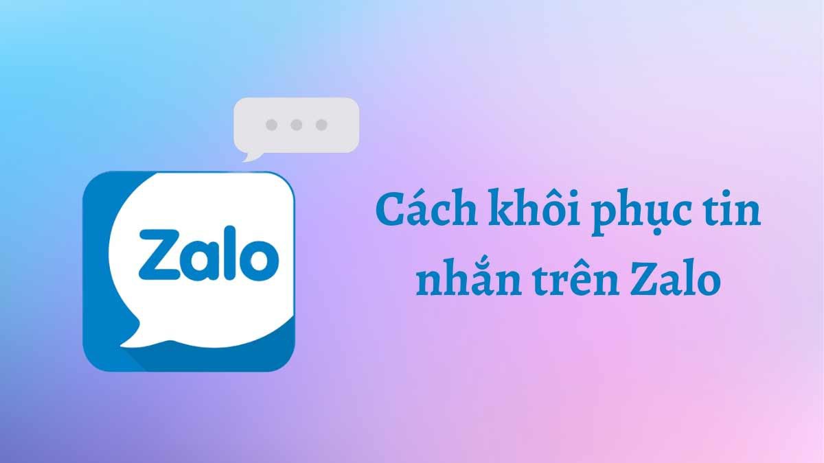 Cách khôi phục tin nhắn đã xóa trên Zalo PC và điện thoại