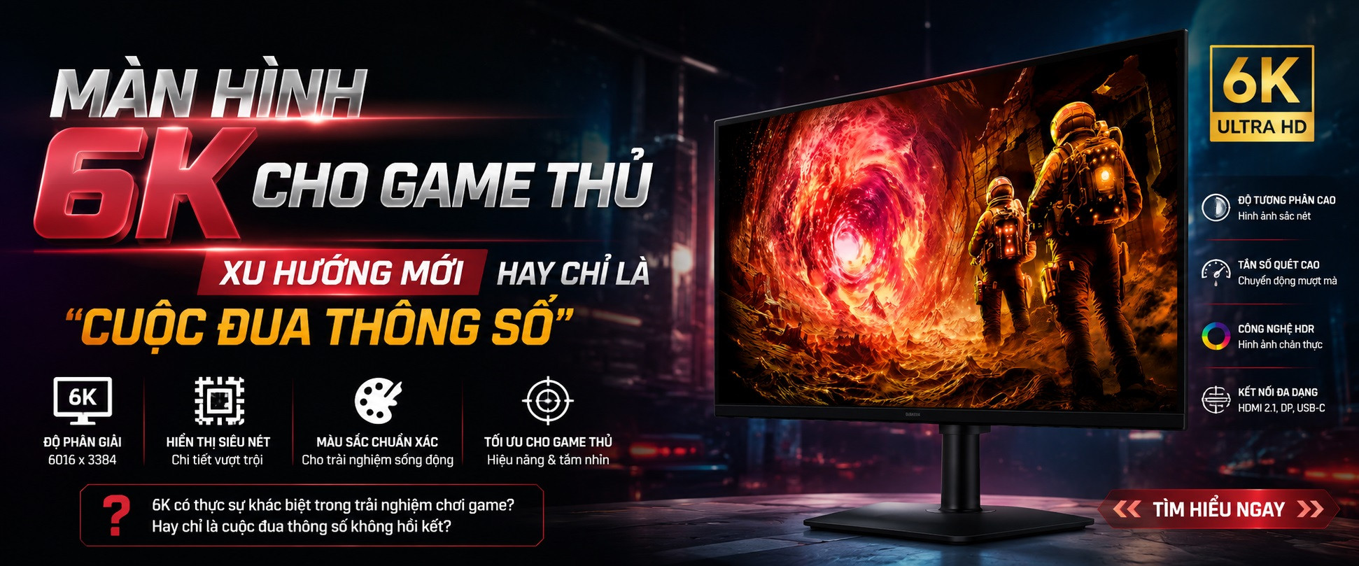 Màn hình 6K cho game thủ – Xu hướng mới hay chỉ là “cuộc đua thông số”?